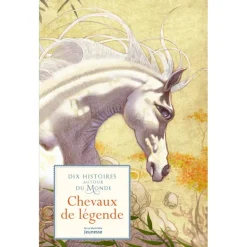 Chevaux de légendes, 10 histoires autour du monde - La Martinière Jeunesse