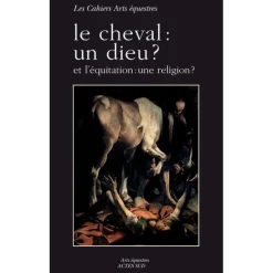 Le cheval : un dieu ? Et l'équitation : une religion ? - Acte Sud