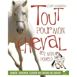 Tout pour mon cheval (et mon poney) - Delachaux